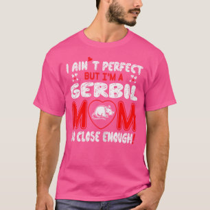 T-shirt Aint Perfect Gerbil Maman Si Proche Suffisamment