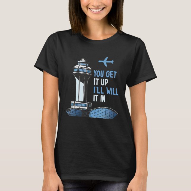 T-shirt Air Traffic Controller You Get It Up I Guide Airpl (Devant)