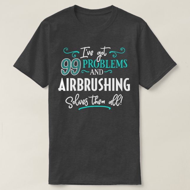 T-shirt Airbrushing  Gift  Airbrushing Solves Them All  (Design devant)
