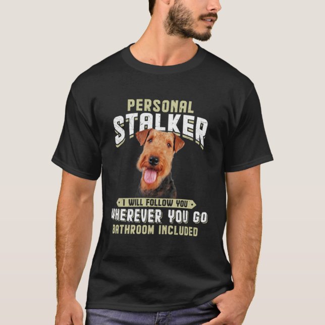 T-shirt Airedale Terrier Personal Stalker I Will Follow Yo (Devant)