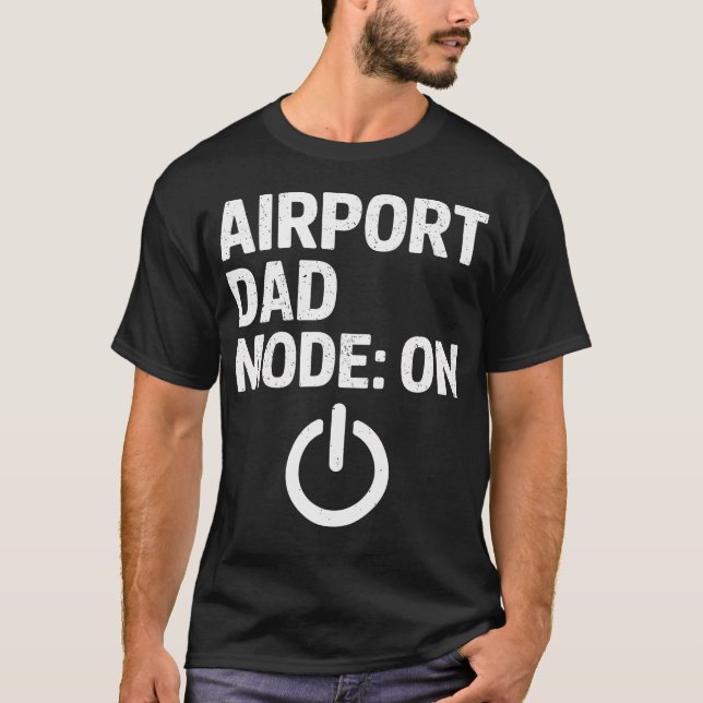 T-shirt Airport Dad Mode Activated Meme (Devant)