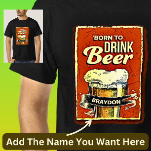 T-shirt Ajouter un nom - Born To Drink Beer on Black