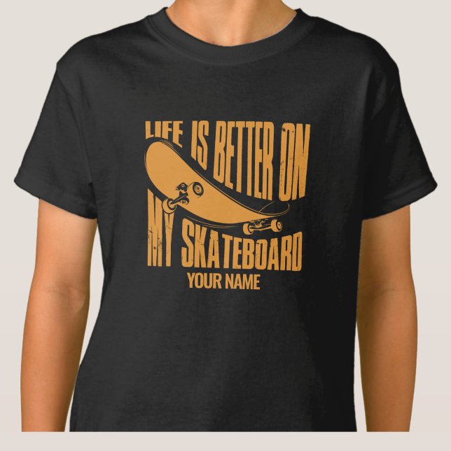 T-shirt Ajouter un nom La vie est meilleure sur mon skateb (Créateur téléchargé)