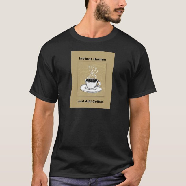 T-shirt Ajoutez juste l'humain instantané de café (Devant)