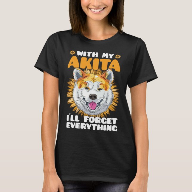 T-shirt Akita Dog With Akita I´ll Forget Everything Sunflo (Devant)