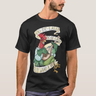 T-shirt Alan-A-Dale Rooster OO-De-Lally Golly What A Day
