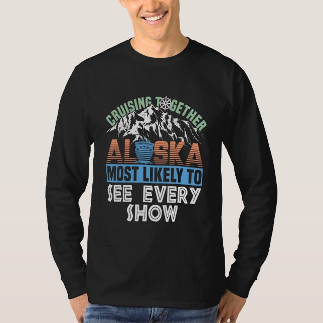 T-shirt Alaska Cruising Together Most Likely To See Every  (Devant)