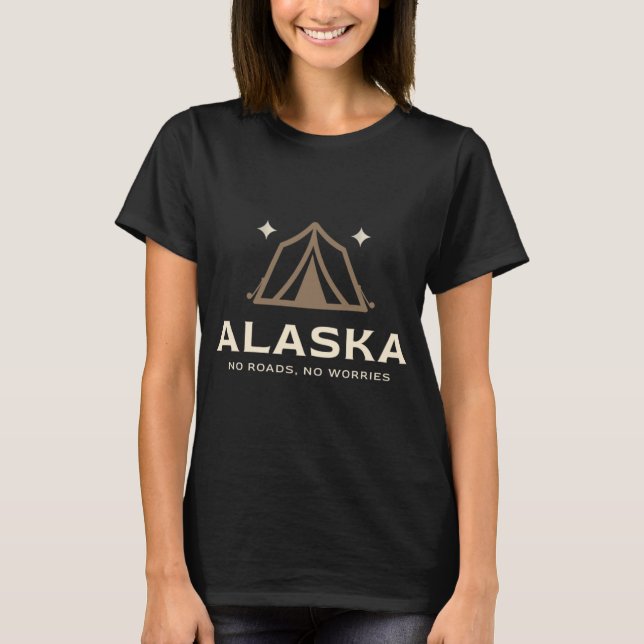 T-shirt Alaska : Pas de routes, Pas de soucis (Devant)