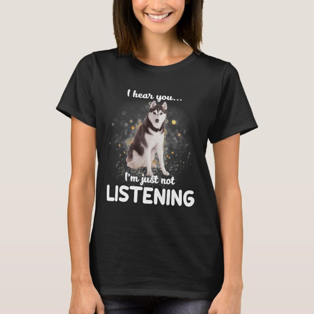 T-shirt Alaskan Husky Je Vous Entends Ne Pas Écouter Chien (Devant)