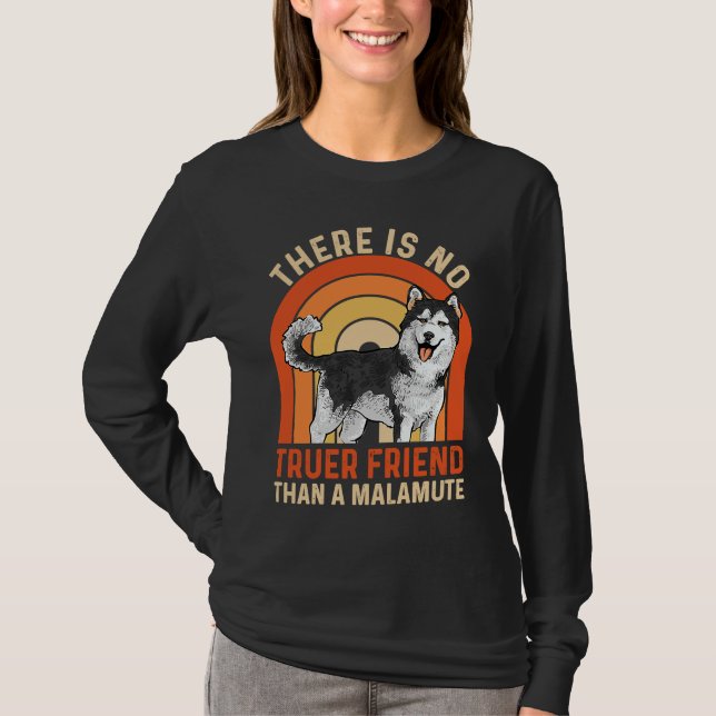 T-shirt Alaskan Malamute There Is No Truer Friend Than A M (Devant)