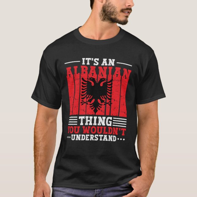 T-shirt Albania Roots It s An Albanian Thing You Wouldn t  (Devant)