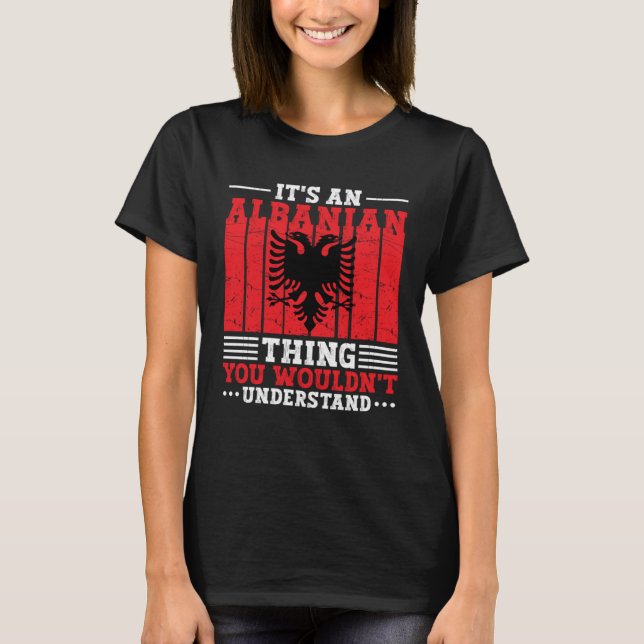 T-shirt Albania Roots It s An Albanian Thing You Wouldn t  (Devant)