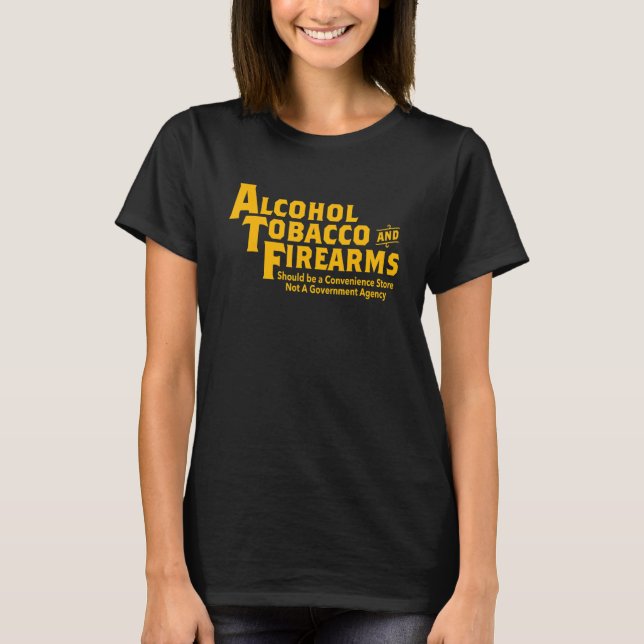 T-shirt Alcohol Tobacco And Firearms Should Be Apparel (Devant)