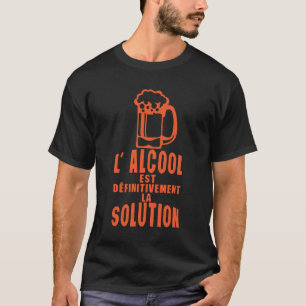 T-shirt alcool est definitivement la solution biere humour