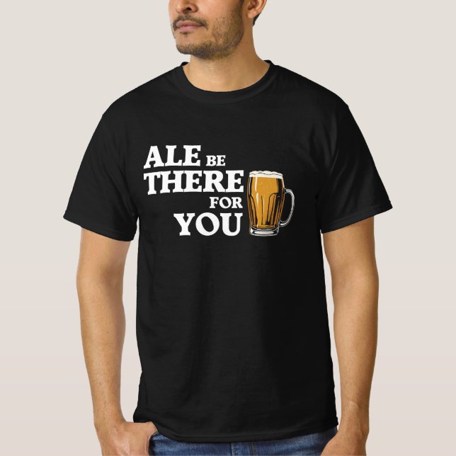 T-shirt Ale Be There For You - Drôle Citation De Bière (Devant)