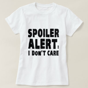 T-shirt Alerte de Spoiler : Je m'en fiche