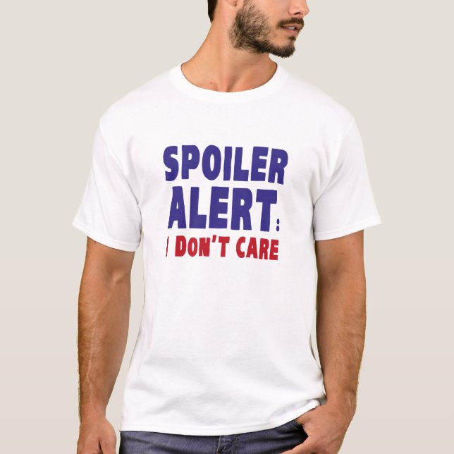 T-shirt Alerte de Spoiler : Je m'en fiche (Devant)