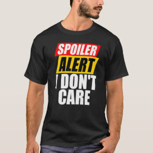 T-shirt Alerte de spoiler Je ne me soucie pas Sarcastique