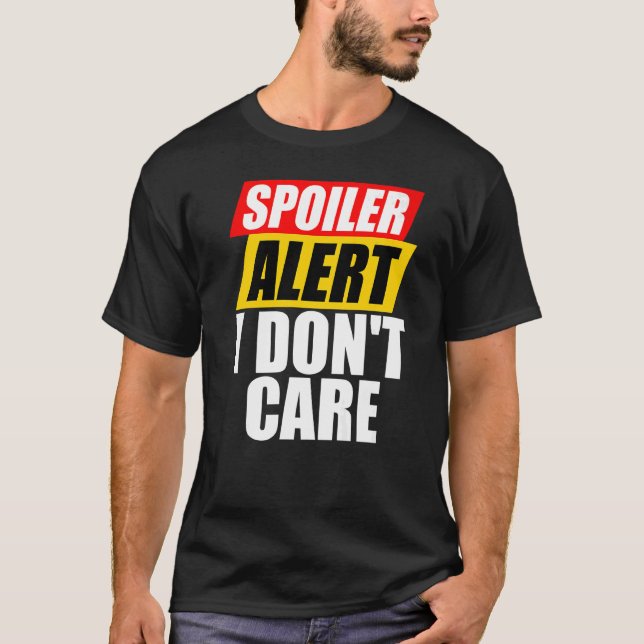 T-shirt Alerte de spoiler Je ne me soucie pas Sarcastique (Devant)