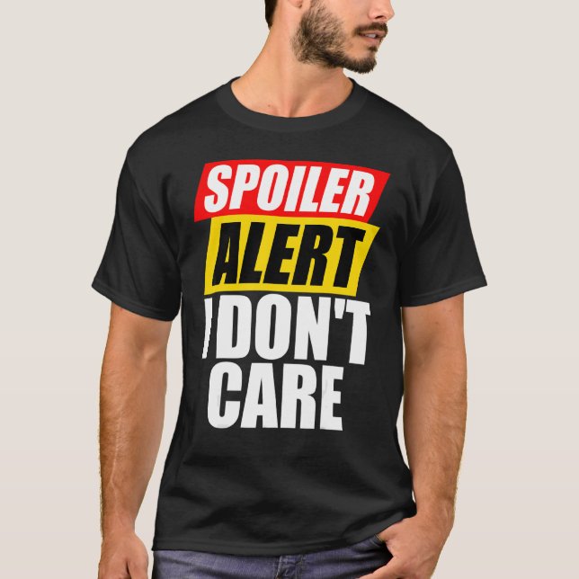 T-shirt Alerte de spoiler Je ne me soucie pas Sarcastique (Devant)
