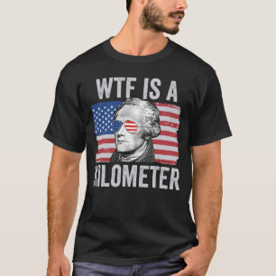 T-shirt Alexander Hamilton 4 juillet WTF Est Un Kilomètre