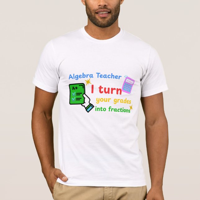 T-shirt Algebra Enseignant Je Transforme Vos Grades En Fra (Devant)