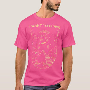 T-shirt Alien Drôle Ufo Extraterrestrial Je Veux Laisser U