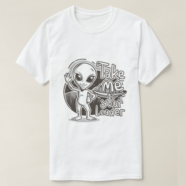 T-shirt Alien - Emmenez-Moi À Votre Chef (Design devant)