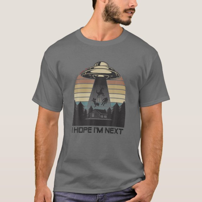 T-shirt Alien enlèvement UFO Rex Unicorn Bigfoot Hope I'm  (Devant)