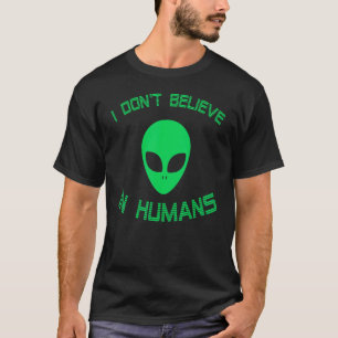 T-shirt Alien Vert Je Ne Crois Pas En Humains Alien Ufo Êt