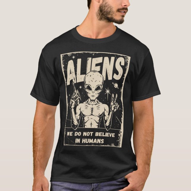 T-shirt Aliens We Do Not Believe In Humans (Devant)