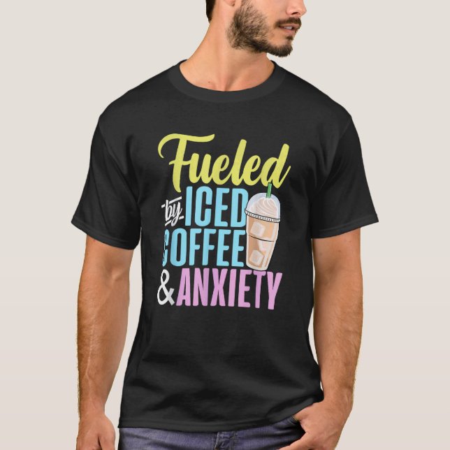 T-shirt Alimenté par café glacé et café-mousse d'anxiété (Devant)