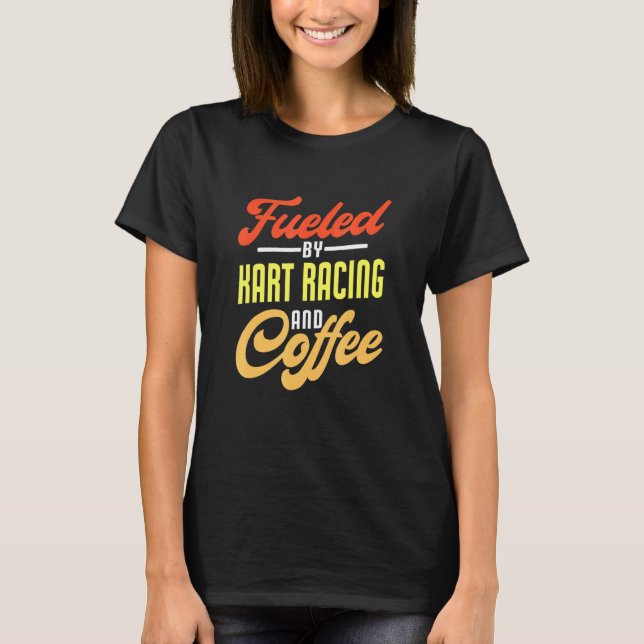 T-shirt Alimenté Par Kart Racing Et Coffee Kart Racer (Devant)