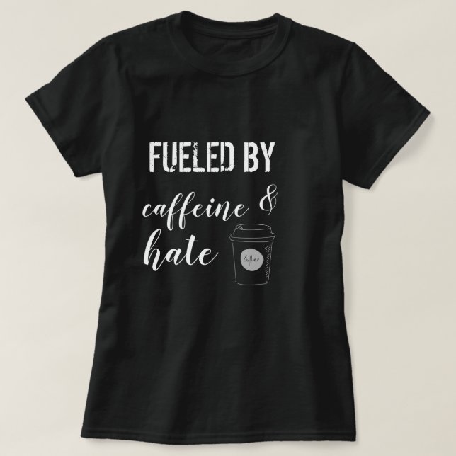 T-shirt Alimenté par la caféine et la haine (Design devant)