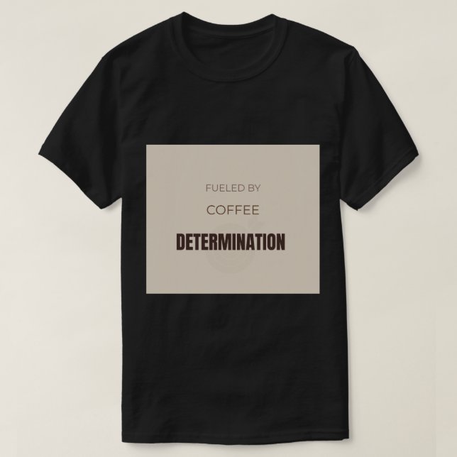 T-shirt Alimenté Par Le Café Et La Motivation Déterminée C (Design devant)