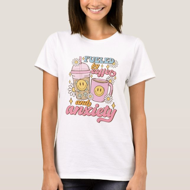 T-shirt Alimenté par le café et l'anxiété  (Devant)