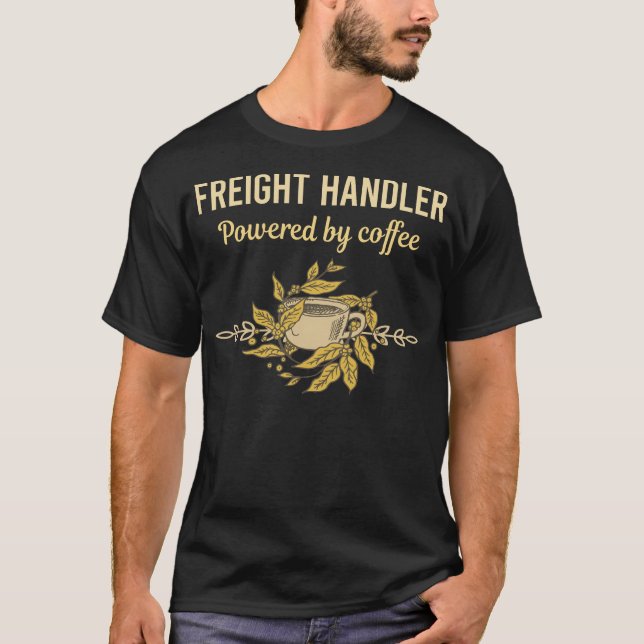 T-shirt Alimenté par le café - Gestionnaire de fret (Devant)