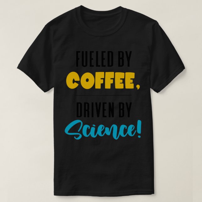 T-shirt Alimenté par le café pilé par un scientifique drôl (Design devant)