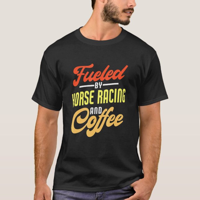 T-shirt Alimenté par les courses de chevaux et le café (Devant)