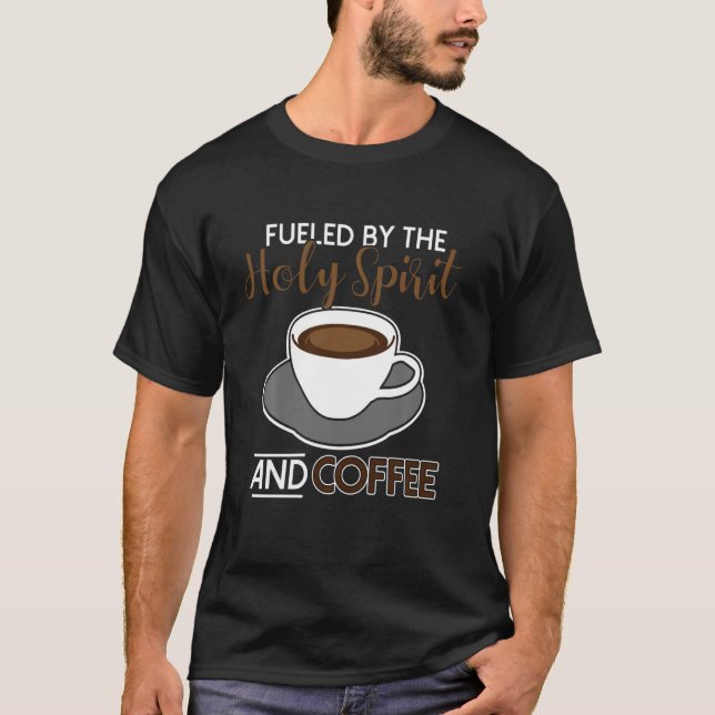 T-shirt Alimenté Par L'Esprit Saint Et Le Café (Devant)