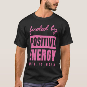 T-shirt Alimenté Par Une Énergie Positive Bonne Vie Positi