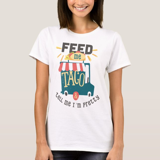 T-shirt Alimentez-moi la chemise d'amusement de taco (Devant)