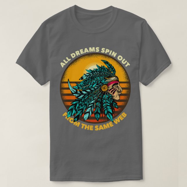 T-shirt All Dreams Spin Out From The Same Web Chieftain 1  (Design devant)