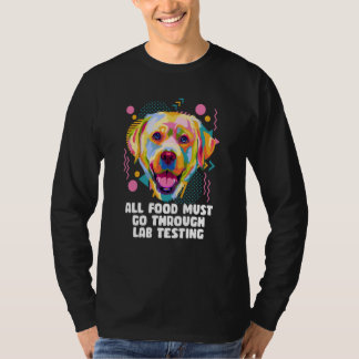 T-shirt All Food Go Through Lab Testing Labrador Retriever
