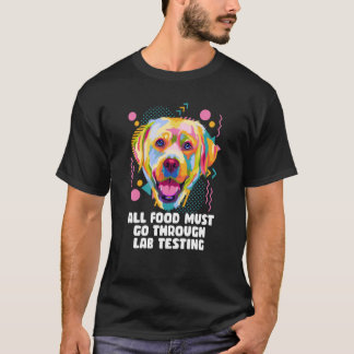 T-shirt All Food Go Through Lab Testing Labrador Retriever