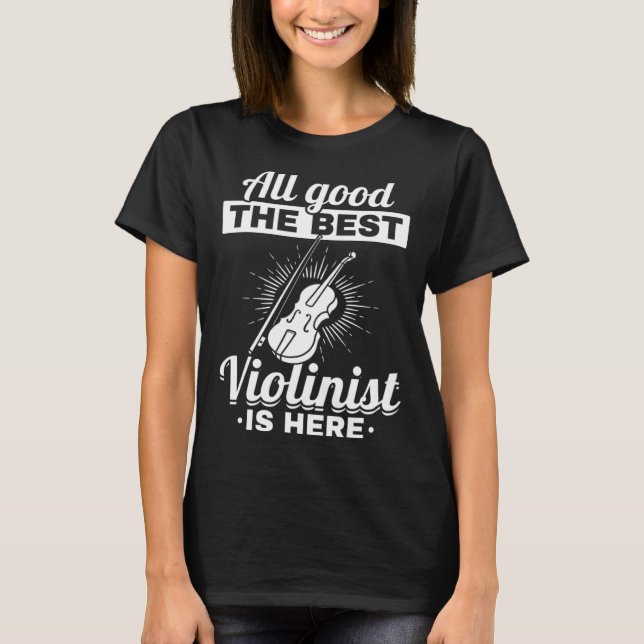 T-shirt All Good The Best Violinist Is Here Violin Instrum (Devant)
