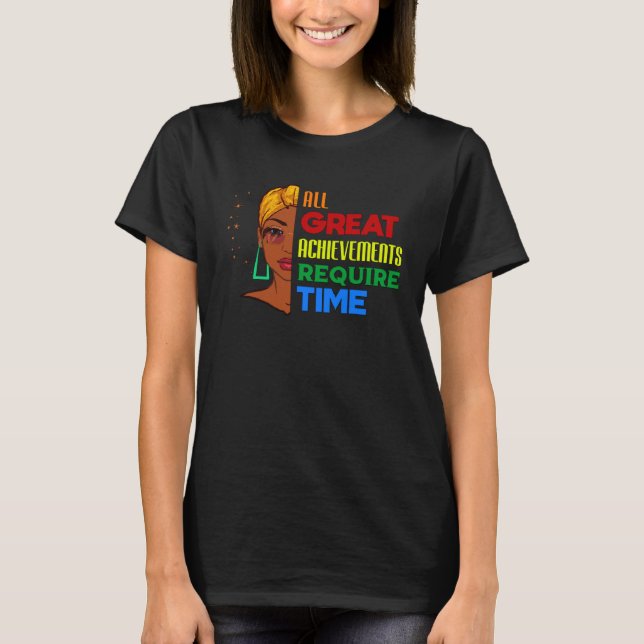 T-shirt All Great Achievements Require Time Black Melanin  (Devant)