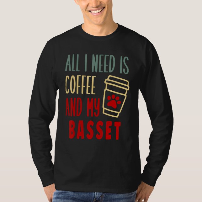 T-SHIRT ALL I NEED IS COFFEE AND MY BASSET HOUND (Devant)
