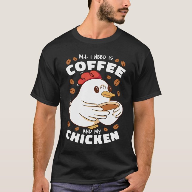T-shirt All I Need Is Coffee And My Chicken (Devant)