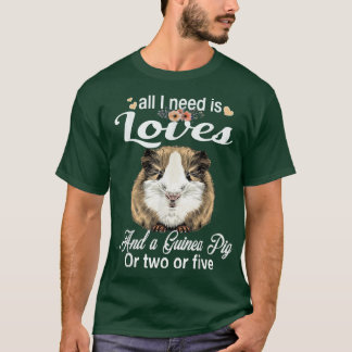 T-shirt All I need is Love and a Guinea Pig  Cute & Funny 